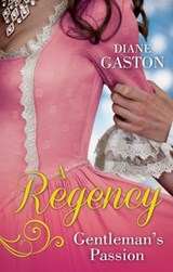 A Regency Gentleman's Passion: Valiant Soldier, Beautiful Enemy / A Not So Respectable Gentleman? - Diane Gaston - 9781474038027
