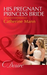 His Pregnant Princess Bride (Bayou Billionaires, Book 1) (Mills & Boon Desire) - Catherine Mann - 9781474038447