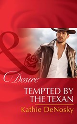 Tempted By The Texan (The Good, the Bad and the Texan, Book 6) (Mills & Boon Desire) - Kathie DeNosky - 9781474038454
