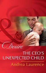 The Ceo's Unexpected Child (Billionaires and Babies, Book 68) (Mills & Boon Desire) - Andrea Laurence - 9781474038492