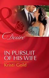 In Pursuit Of His Wife (Texas Cattleman's Club: Lies and Lullabies, Book 7) (Mills & Boon Desire) - Kristi Gold - 9781474038676