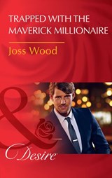 Trapped With The Maverick Millionaire (From Mavericks to Married, Book 1) (Mills & Boon Desire) - Joss Wood - 9781474038782