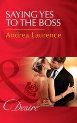 Saying Yes To The Boss (Dynasties: The Newports, Book 1) (Mills & Boon Desire) - Andrea Laurence - 9781474038843