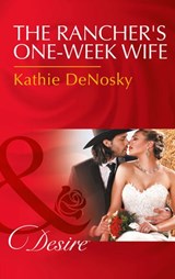 The Rancher's One-Week Wife (Mills & Boon Desire) - Kathie DeNosky - 9781474038973