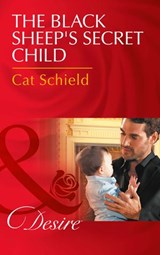 The Black Sheep's Secret Child (Billionaires and Babies, Book 76) (Mills & Boon Desire) - Cat Schield - 9781474039062