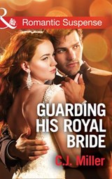 Guarding His Royal Bride (Conspiracy Against the Crown, Book 2) (Mills & Boon Romantic Suspense) - C.J. Miller - 9781474040068