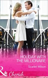 Holiday With The Millionaire (Tycoons in a Million, Book 1) (Mills & Boon Cherish) - Scarlet Wilson - 9781474040518