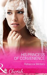 His Princess Of Convenience (The Vineyards of Calanetti, Book 7) (Mills & Boon Cherish) - Rebecca Winters - 9781474040532