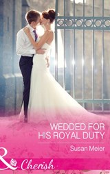 Wedded For His Royal Duty (The Princes of Xaviera, Book 2) (Mills & Boon Cherish) - Susan Meier - 9781474041355