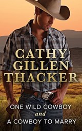 One Wild Cowboy and A Cowboy To Marry: One Wild Cowboy / A Cowboy to Marry - Cathy Gillen Thacker - 9781474044806
