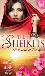 The Sheikh's Untamed Bride: Lost to the Desert Warrior / Sheikh in the City / Her Ardent Sheikh - Sarah Morgan ; Jackie Braun ; Kristi Gold - 9781474046770