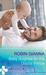 Baby Surprise For The Doctor Prince (Royal Spring Babies, Book 2) (Mills & Boon Medical) - Robin Gianna - 9781474051378