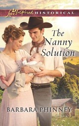 The Nanny Solution (Mills & Boon Love Inspired Historical) - Barbara Phinney - 9781474056212