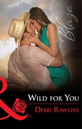 Wild For You (Made in Montana, Book 14) (Mills & Boon Blaze) - Debbi Rawlins - 9781474056991
