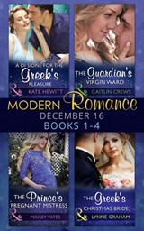 Modern Romance December 2016 Books 1-4: A Di Sione for the Greek's Pleasure / The Prince's Pregnant Mistress / The Greek's Christmas Bride / The Guardian's Virgin Ward - Kate Hewitt ; Maisey Yates ; Lynne Graham ; Caitlin Crews - 9781474064767