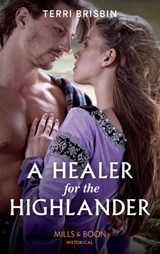 A Healer For The Highlander (A Highland Feuding, Book 5) (Mills & Boon Historical) - Terri Brisbin - 9781474074223