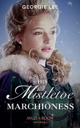 His Mistletoe Marchioness (Mills & Boon Historical) - Georgie Lee - 9781474074308