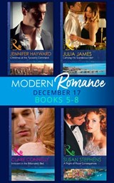 Modern Romance Collection: December Books 5 - 8: A Night of Royal Consequences / Carrying His Scandalous Heir / Christmas at the Tycoon's Command / Innocent in the Billionaire's Bed - Susan Stephens ; Julia James ; Jennifer Hayward ; Clare Connelly - 9781474081924