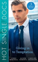 Hot Single Docs: Giving In To Temptation: NYC Angels: Making the Surgeon Smile / NYC Angels: An Explosive Reunion / St Piran's: The Wedding of The Year - Lynne Marshall ; Alison Roberts ; Caroline Anderson - 9781474085205