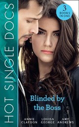 Hot Single Docs: Blinded By The Boss: 200 Harley Street: The Enigmatic Surgeon / 200 Harley Street: The Shameless Maverick / 200 Harley Street: The Tortured Hero - Annie Claydon ; Louisa George ; Amy Andrews - 9781474085656