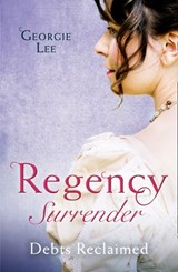 Regency Surrender: Debts Reclaimed: A Debt Paid in Marriage / A Too Convenient Marriage - Georgie Lee - 9781474085700