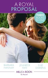 A Royal Proposal: The Prince's Convenient Proposal / The Millionaire's Royal Rescue / Falling for the Rebel Princess (Mills & Boon By Request) - Barbara Hannay ; Jennifer Faye ; Ellie Darkins - 9781474093118