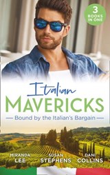 Italian Mavericks: Bound By The Italian's Bargain: The Italian's Ruthless Seduction / Bound to the Tuscan Billionaire / Bought by Her Italian Boss - Miranda Lee ; Susan Stephens ; Dani Collins - 9781474095099