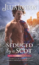 Seduced By A Scot (The Highland Grooms, Book 6) - Julia London - 9781474095983