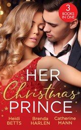 Her Christmas Prince: Christmas in His Royal Bed / Royal Holiday Bride / Yuletide Baby Surprise - Heidi Betts ; Brenda Harlen ; Catherine Mann - 9781474098854