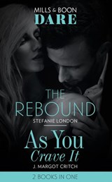 The Rebound / As You Crave It: The Rebound / As You Crave It (Mills & Boon Dare) - Stefanie London ; J. Margot Critch - 9781474099783