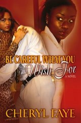 Be Careful What You Wish for - Cheryl Faye - 9781476708836