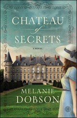 Chateau of Secrets - Melanie Dobson - 9781476746128