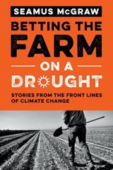 Betting the Farm on a Drought - Seamus McGraw - 9781477303832