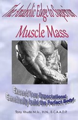 The Anabolic Edge to Superior Muscle Mass - Tony Xhudo M.S., H.N. - 9781478283508