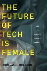 The Future of Tech Is Female - Douglas M Branson - 9781479816002