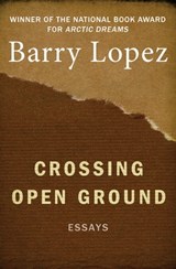 Crossing Open Ground - Barry Lopez - 9781480409170