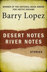 Desert Notes and River Notes - Barry Lopez - 9781480409187
