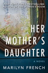 Her Mother's Daughter - Marilyn French - 9781480444904