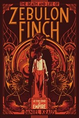 The Death and Life of Zebulon Finch, Volume One - Daniel Kraus - 9781481411417