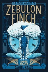 The Death and Life of Zebulon Finch, Volume Two - Daniel Kraus - 9781481411448