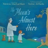 The Moon's Almost Here - Patricia MacLachlan - 9781481420631