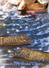 Trouble the Water - Frances O'Roark Dowell - 9781481424653