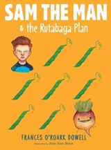 Sam the Man & the Rutabaga Plan - Frances O'Roark Dowell - 9781481440714