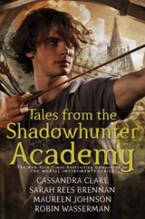 Tales from the Shadowhunter Academy - Cassandra Clare ; Sarah Rees Brennan ; Maureen Johnson ; Robin Wasserman - 9781481443265