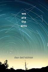 We Are the Ants - Shaun David Hutchinson - 9781481449649