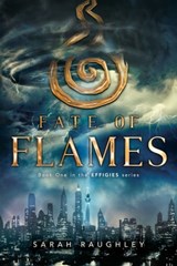 Fate of Flames - Sarah Raughley - 9781481466790