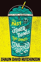 The Past and Other Things That Should Stay Buried - Shaun David Hutchinson - 9781481498593