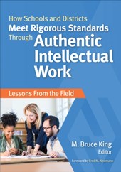 How Schools and Districts Meet Rigorous Standards Through Authentic Intellectual Work: Lessons From the Field