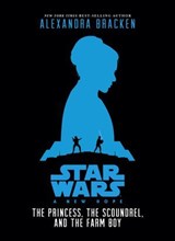 Star Wars: A New Hope: The Princess, the Scoundrel, and the Farm Boy - Alexandra Bracken - 9781484712252