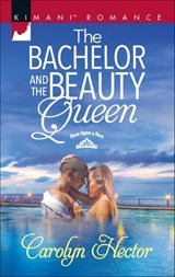 The Bachelor and the Beauty Queen - Carolyn Hector - 9781488003479